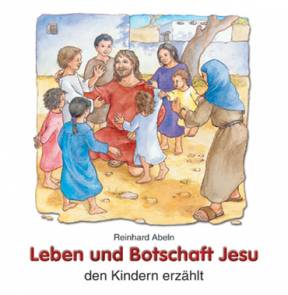Leben und Botschaft Jesu  den Kindern erzählt