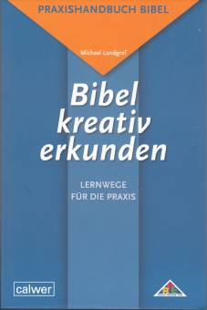 Bibel kreativ erkunden Lernwege für die Praxis Praxishandbuch Bibel