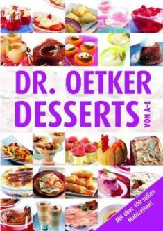 Dr. Oetker Desserts von A-Z Mit über 100 süßen Mahlzeiten!