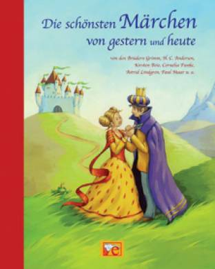 Die schönsten Märchen von heute und gestern  von den Brüdern Grimm, H.C.Andersen, Kirsten Boie, Cornelia Funke, Paul Maar u.a.