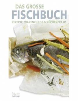 Das große Fischbuch Rezepte, Warenkunde & Küchenpraxis