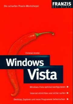 Windows Vista Die scharfen Praxis-Workshops! Windows Vista optimal konfigurieren
Internet einrichten und sicher surfen
Desktop, Explorer und neue Programme beherrschen