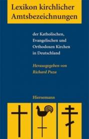 Lexikon kirchlicher Amtsbezeichnungen der Katholischen, Evangelischen und Orthodoxen Kirchen in Deutschland Herausgegeben von Richard Puza