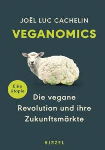 Veganomics Die vegane Revolution und ihre Zukunftsmärkte