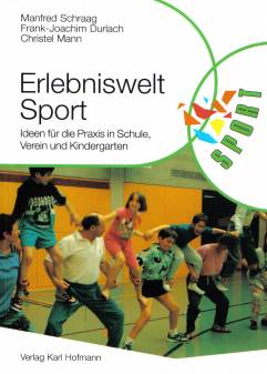 Erlebniswelt Sport Ideen für die Praxis in Schule, Verein und Kindergarten