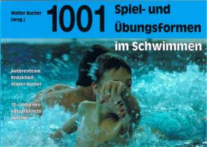 1001 Spiel- und Übungsformen im Schwimmen.   Autorenteam & Redaktion: Walter Bucher

10., völlig neu überarbeitete Auflage