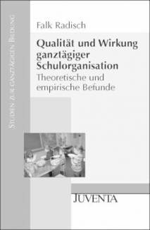 Qualität und Wirkung ganztägiger Schulorganisation Theoretische und empirische Befunde Zugl.: Diss., Fachbereich Erziehungswiss., Universität Frankfurt/M., 2008