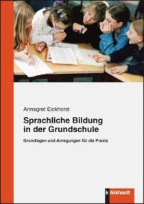 Sprachliche Bildung in der Grundschule Grundlagen und Anregungen für die Praxis