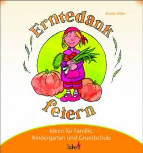 Erntedank feiern - Ideen für Familie, Kindergarten und Grundschule