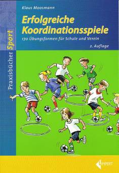 Erfolgreiche Koordinationsspiele 170 Übungsformen für Schule und Verein