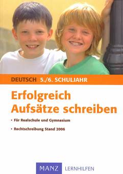 Erfolgreich Aufsätze schreiben 5./6. Schuljahr Für Realschule und Gymnasium
Rechtschreibung Stand 2006