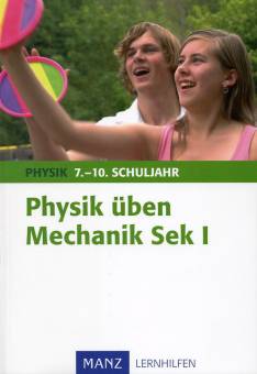 Physik üben <br> Mechanik Sek I   PHYSIK 7.-10. SCHULJAHR