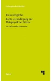 Kants »Grundlegung zur Metaphysik der Sitten« Ein einführender Kommentar