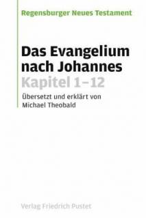 Das Evangelium nach Johannes Kapitel 1-12 Übersetzt und erklärt von Michael Theobald