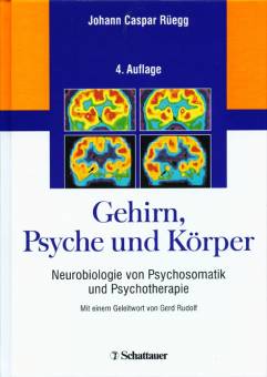 Gehirn, Psyche und Körper Neurobiologie von Psychosomatik und Psychotherapie Mit einem Geleitwort von Gerd Rudolf
4. Auflage