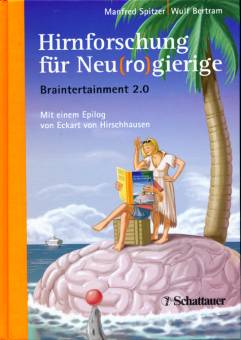 Hirnforschung für Neu(ro)gierige Braintertainment 2.0 Mit einem Epilog von Eckart von Hirschhausen
