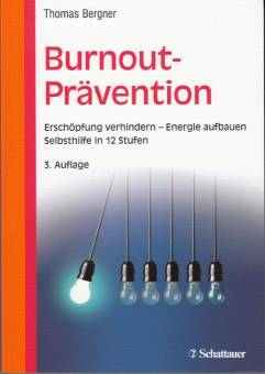Burnout-Prävention Erschöpfung verhindern - Energie aufbauen Selbsthilfe in 12 Stufen 3. Auflage