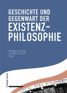 Geschichte und Gegenwart der Existenzphilosophie  Dennis Sölch  Oliver Victor (Hg.)