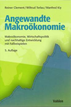 Angewandte Makroökonomie Makroökonomie, Wirtschaftspolitik und nachhaltige Entwicklung mit Fallbeispielen 5.Auflage
