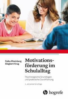 Motivationsförderung im Schulalltag Psychologische Grundlagen und praktische Durchführung 4., aktualisierte Auflage