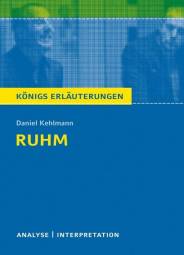 Ruhm - von Daniel Kehlmann Textanalyse und Interpretation mit ausführlicher Inhaltsangabe und Abituraufgaben mit Lösungen