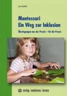 Montessori - Ein Weg zur Inklusion Überlegungen aus der Praxis - für die Praxis