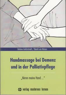 Handmassage bei Demenz und in der Palliativpflege „Nimm meine Hand ...”