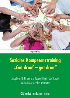 Soziales Kompetenztraining “Gut drauf - gut dran” Angebote für Kinder und Jugendliche in der Schule und anderen sozialen Kontexten Alter: 6-16