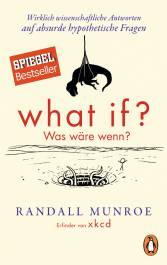 What if? Was wäre wenn? Wirklich wissenschaftliche Antworten auf absurde hypothetische Fragen