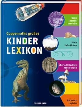 Coppenraths großes Kinderlexikon  Neun Themenbereiche
Viele Info-Kästen
Über 400 farbige Abbildungen
Stichwortregister