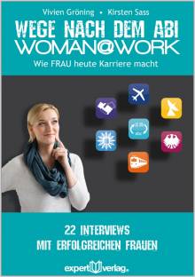 Woman@Work - Wie Frau heute Karriere macht 22 Interviews mit erfolgreichen Frauen