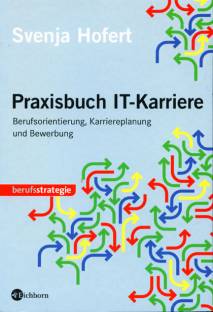 Praxisbuch IT-Karriere Berufsorientierung, Karriereplanung und Bewerbung