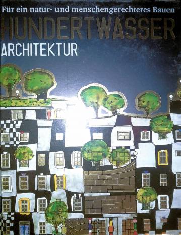 Hundertwasser Architektur Für ein natur- und menschengerechtes Bauen
