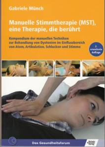 Manuelle Stimmtherapie (MST), eine Therapie, die berührt Kompendium der manuellen Techniken zur Behandlung von Dystonien im Einflussbereich von Atem, Artikulation, Schlucken und Stimme 2. erweiterte Auflage