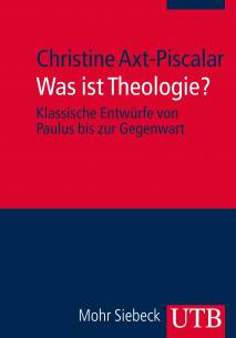Was ist Theologie? Klassische Entwürfe von Paulus bis zur Gegenwart