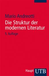Die Struktur der modernen Literatur Neue Formen und Techniken des Schreibens: Erzählprosa und Lyrik 5., erweiterte und aktualisierte Auflage 2014 (1. Aufl. 1983)