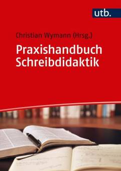Praxishandbuch Schreibdidaktik Übungen zur Vermittlung wissenschaftlicher Schreibkompetenzen