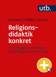 Religionsdidaktik konkret 7 x 7 Fragen zur Praxis des Religionsunterrichts
