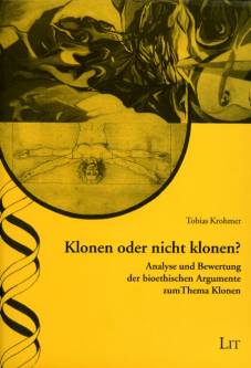 Klonen oder nicht klonen? Analyse und Bewertung der bioethischen Argumente zum Thema Klonen  Zugl.: Frankfurt am Main, Universität, Diss., 2004