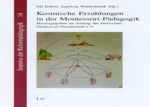 Kosmische Erzählungen in der Montessoripädagogik Herausgegeben im Auftrag der Deutschen Montessori Gesellschaft e.V. Umschlagbild: 