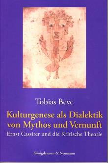 Kulturgenese als Dialektik von Mythos und Vernunft Ernst Cassirer und die Kritische Theorie Zugleich: Dissertation Universität Augsburg 2004