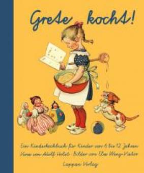 Grete kocht Ein Kinderkochbuch für Kinder von 6 bis 12 Jahren Verse von Adolf Holst - Bilder von Else Wenz-Vietor