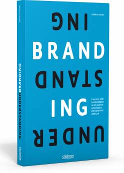 Understanding Branding Strategie- und Designprozesse verstehen und umsetzen