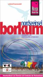 Nordseeinsel Borkum Handbuch für individuelles Entdecken 7., neu bearbeitete und komplett aktualisierte Auflage 2009