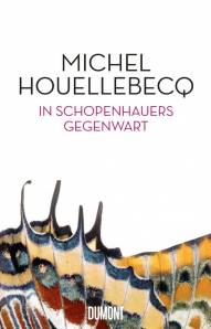 Michel Houellebecq - In Schopenhauers Gegenwart  Originalverlag: Éditions de L’Herne, Paris 2015 , Originaltitel: En présence de Schopenhauer 
Übersetzung: Stephan Kleiner