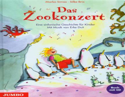 Das Zookonzert Eine sinfonische Geschichte für Kinder. Mit Musik von Erke Duit