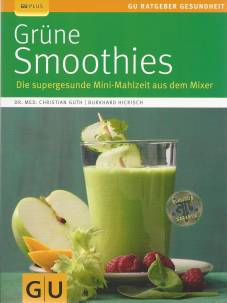 Grüne Smoothies Die supergesunde Mini-Mahlzeit aus dem Mixer