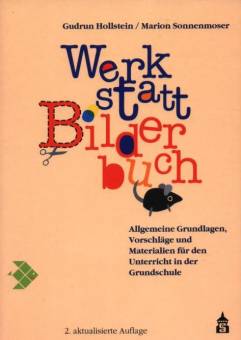 Werkstatt Bilderbuch Allgemeine Grundlagen, Vorschläge und Materialien für den Unterricht in der Grundschule 2. aktualisierte Auflage