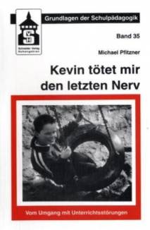 Kevin tötet mir den letzten Nerv Vom Umgang mit Unterrichtsstörungen 2. unveränd. Aufl.