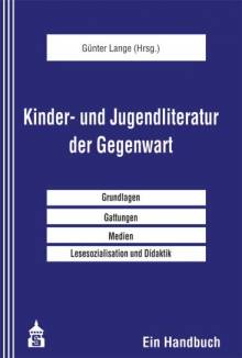 Kinder- und Jugendliteratur der Gegenwart Grundlagen - Gattungen - Medien - Lesesozialisation und Didaktik. Ein Handbuch 2. korr. u. erg. Aufl. 2012